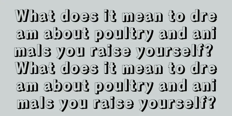 What does it mean to dream about poultry and animals you raise yourself? What does it mean to dream about poultry and animals you raise yourself?