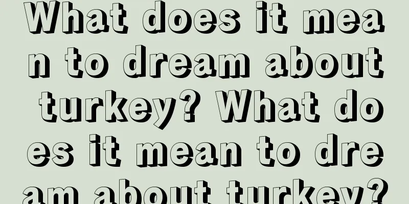 What does it mean to dream about turkey? What does it mean to dream about turkey?