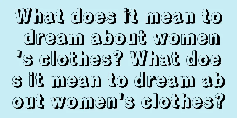 What does it mean to dream about women's clothes? What does it mean to dream about women's clothes?