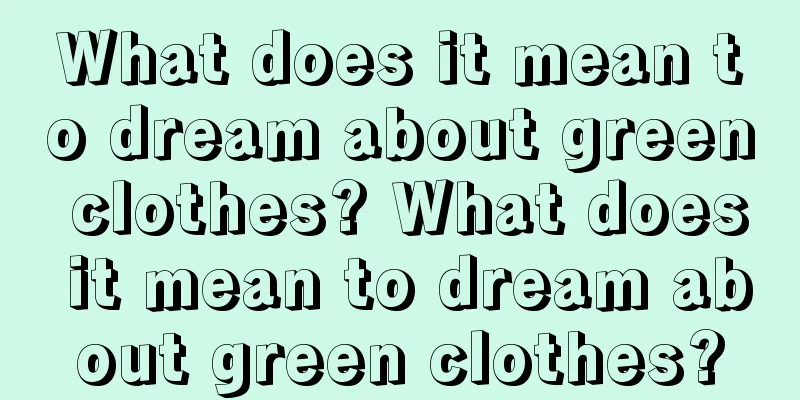 What does it mean to dream about green clothes? What does it mean to dream about green clothes?