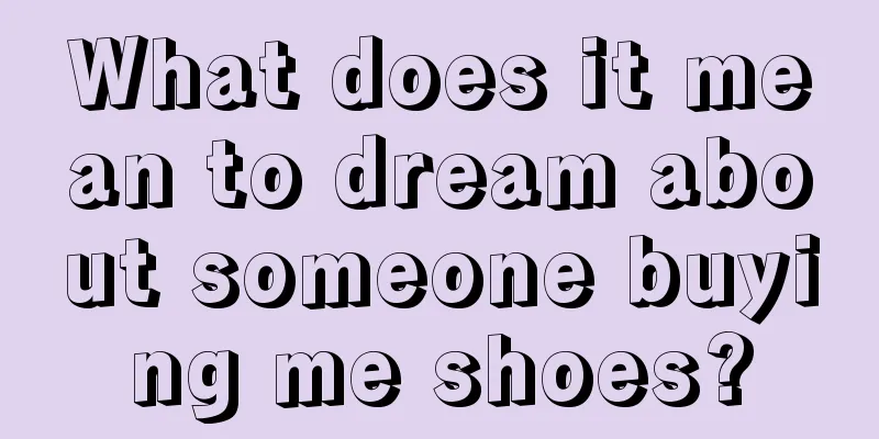 What does it mean to dream about someone buying me shoes?