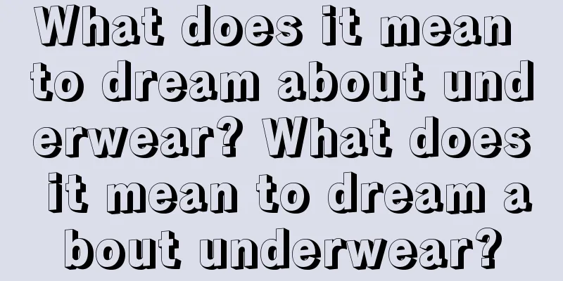 What does it mean to dream about underwear? What does it mean to dream about underwear?