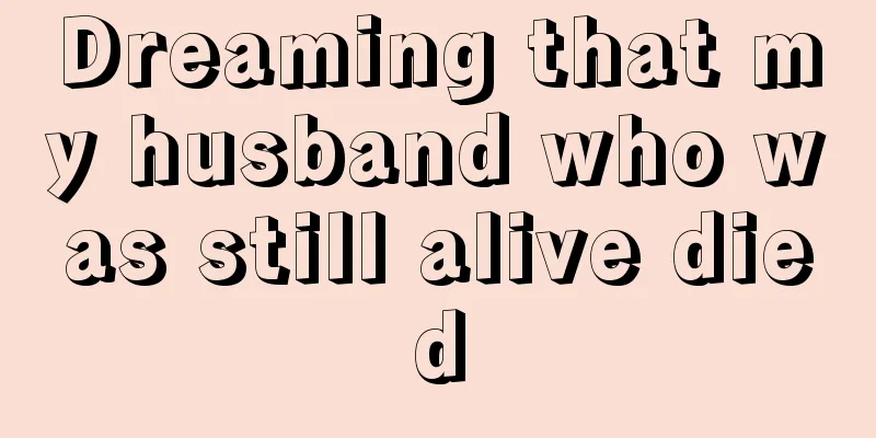 Dreaming that my husband who was still alive died