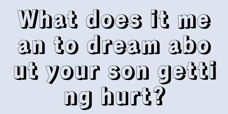 What does it mean to dream about your son getting hurt?