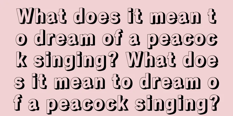 What does it mean to dream of a peacock singing? What does it mean to dream of a peacock singing?