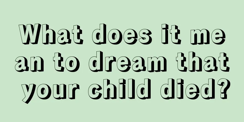 What does it mean to dream that your child died?