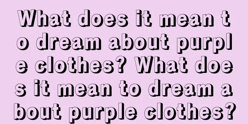 What does it mean to dream about purple clothes? What does it mean to dream about purple clothes?