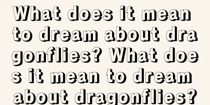 What does it mean to dream about dragonflies? What does it mean to dream about dragonflies?