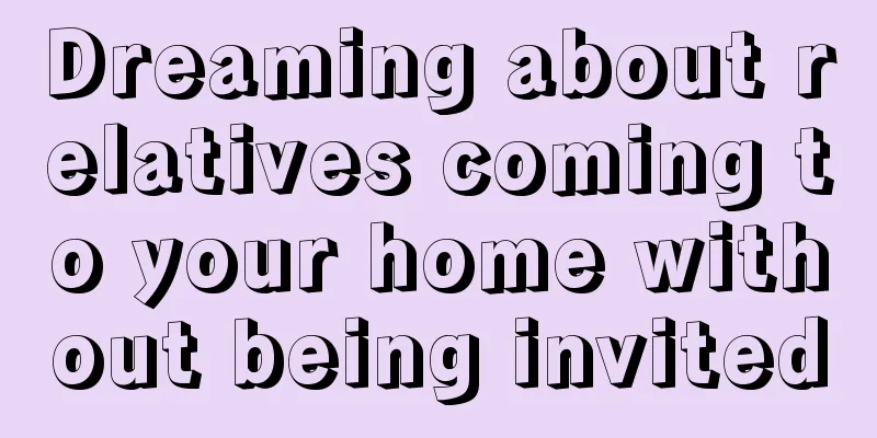 Dreaming about relatives coming to your home without being invited