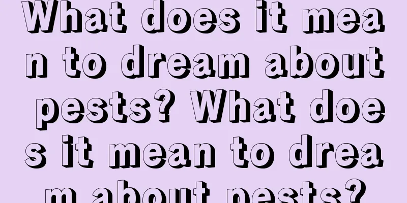 What does it mean to dream about pests? What does it mean to dream about pests?