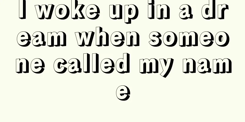 I woke up in a dream when someone called my name