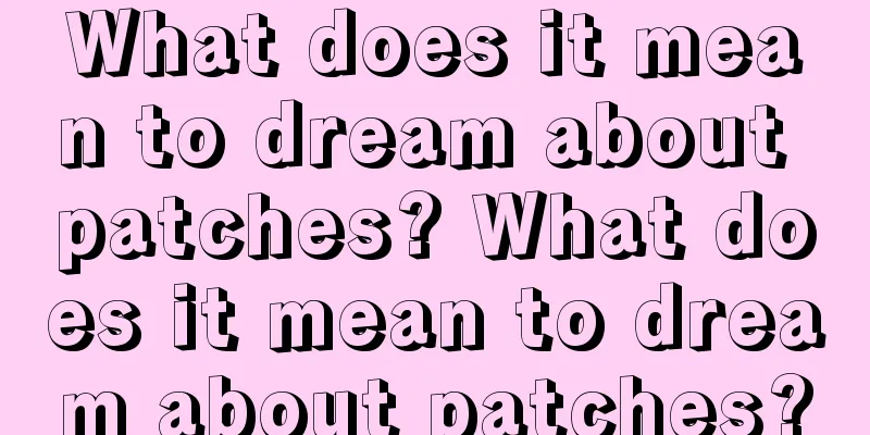 What does it mean to dream about patches? What does it mean to dream about patches?