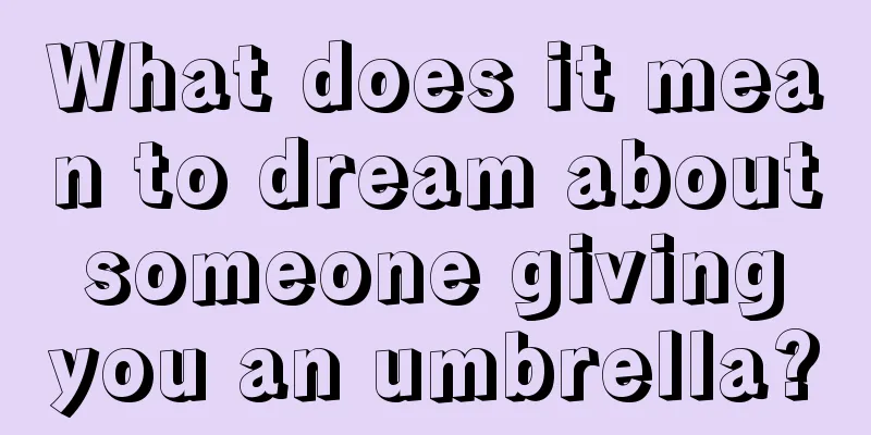 What does it mean to dream about someone giving you an umbrella?