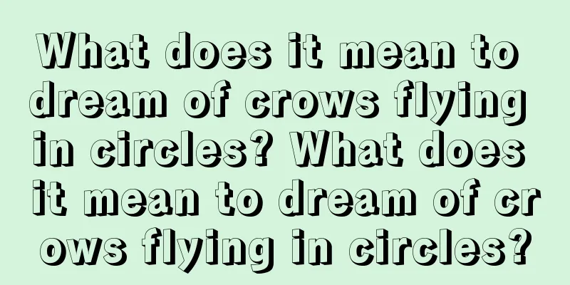 What does it mean to dream of crows flying in circles? What does it mean to dream of crows flying in circles?