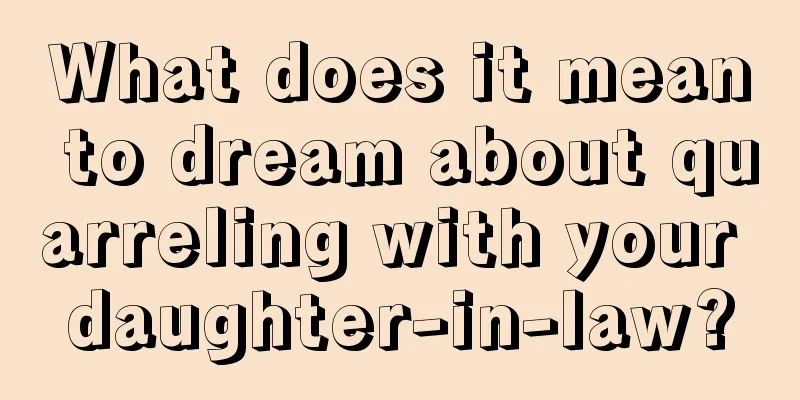 What does it mean to dream about quarreling with your daughter-in-law?