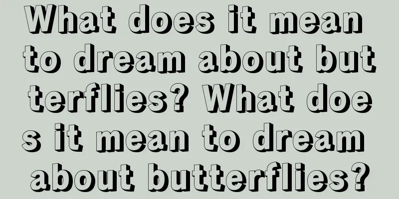 What does it mean to dream about butterflies? What does it mean to dream about butterflies?