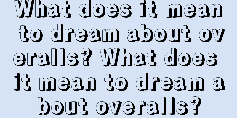 What does it mean to dream about overalls? What does it mean to dream about overalls?