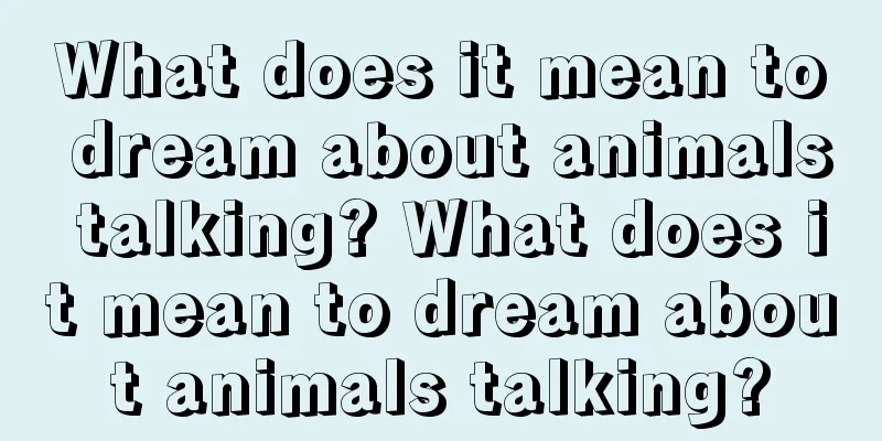 What does it mean to dream about animals talking? What does it mean to dream about animals talking?