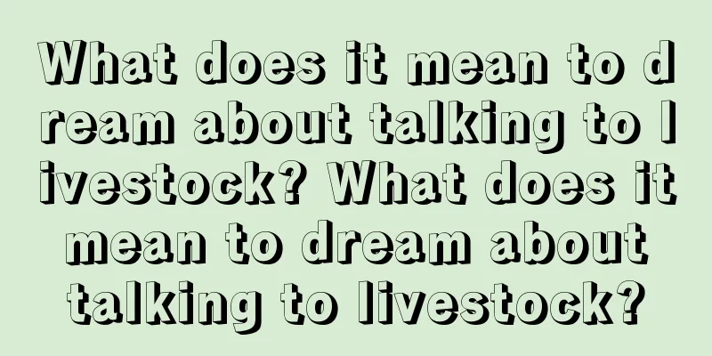 What does it mean to dream about talking to livestock? What does it mean to dream about talking to livestock?