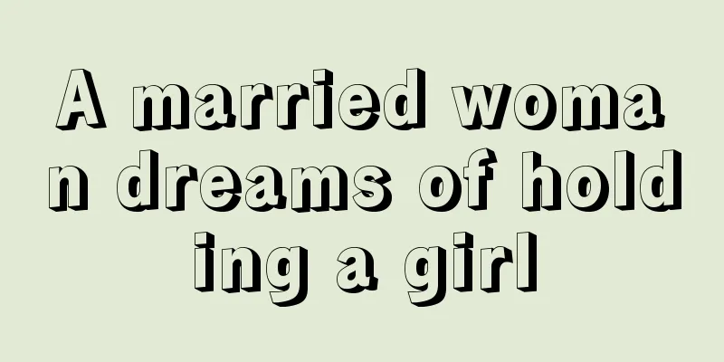 A married woman dreams of holding a girl