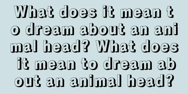 What does it mean to dream about an animal head? What does it mean to dream about an animal head?