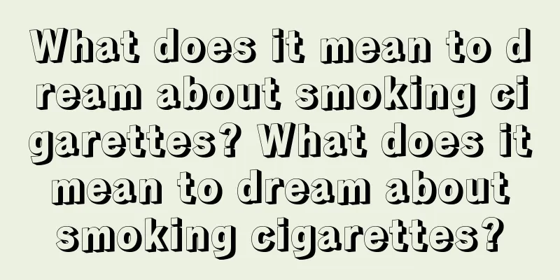 What does it mean to dream about smoking cigarettes? What does it mean to dream about smoking cigarettes?