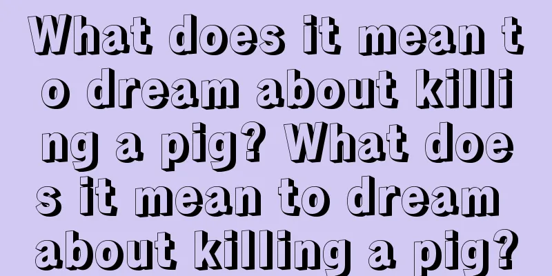 What does it mean to dream about killing a pig? What does it mean to dream about killing a pig?