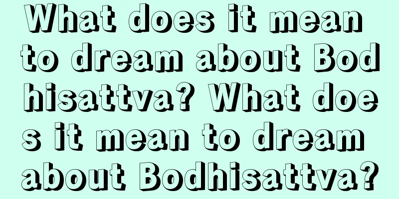 What does it mean to dream about Bodhisattva? What does it mean to dream about Bodhisattva?