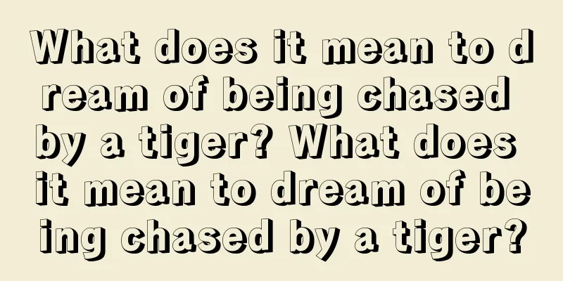 What does it mean to dream of being chased by a tiger? What does it mean to dream of being chased by a tiger?