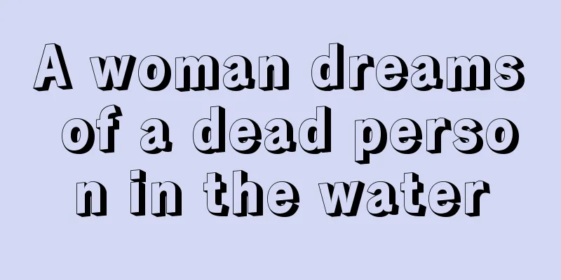 A woman dreams of a dead person in the water