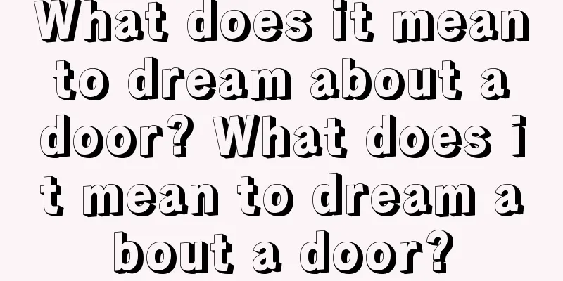 What does it mean to dream about a door? What does it mean to dream about a door?