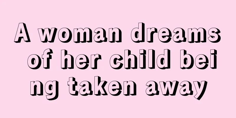 A woman dreams of her child being taken away