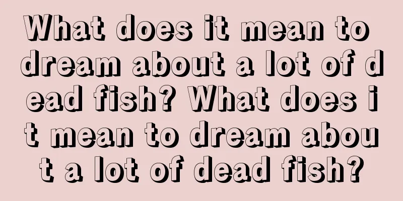 What does it mean to dream about a lot of dead fish? What does it mean to dream about a lot of dead fish?