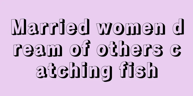 Married women dream of others catching fish