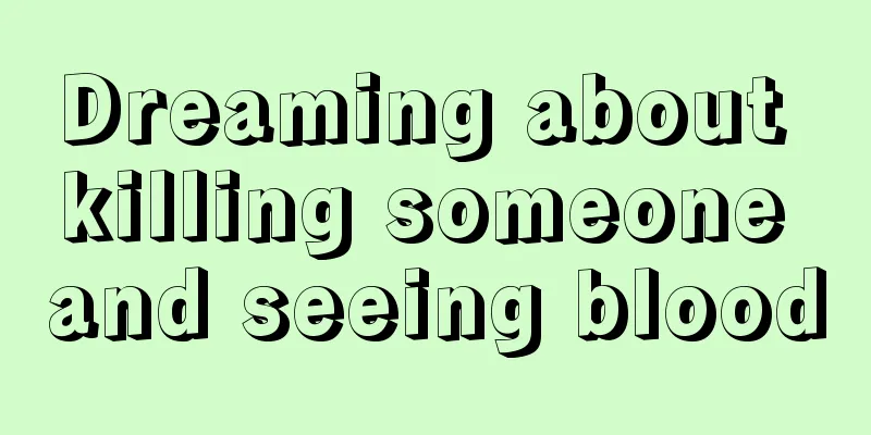 Dreaming about killing someone and seeing blood