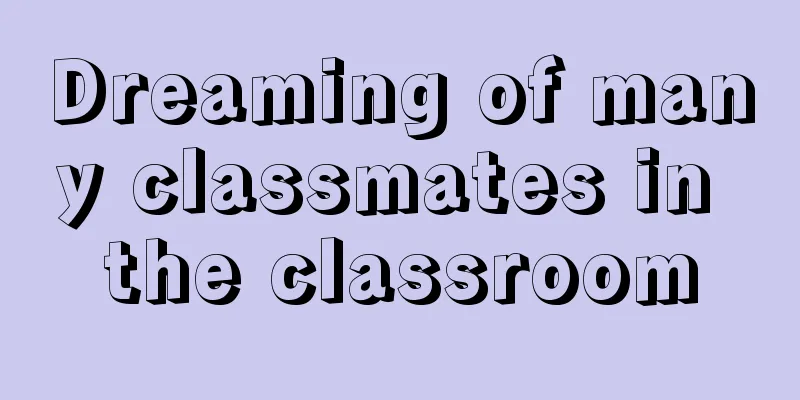 Dreaming of many classmates in the classroom