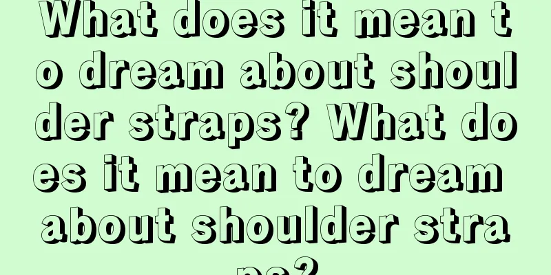 What does it mean to dream about shoulder straps? What does it mean to dream about shoulder straps?