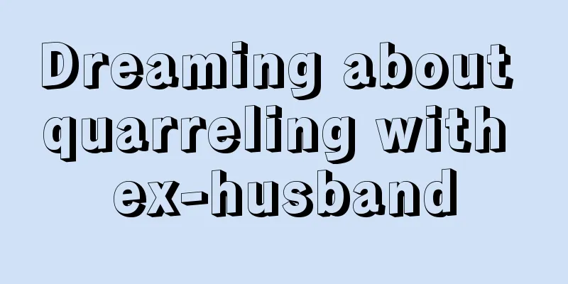 Dreaming about quarreling with ex-husband