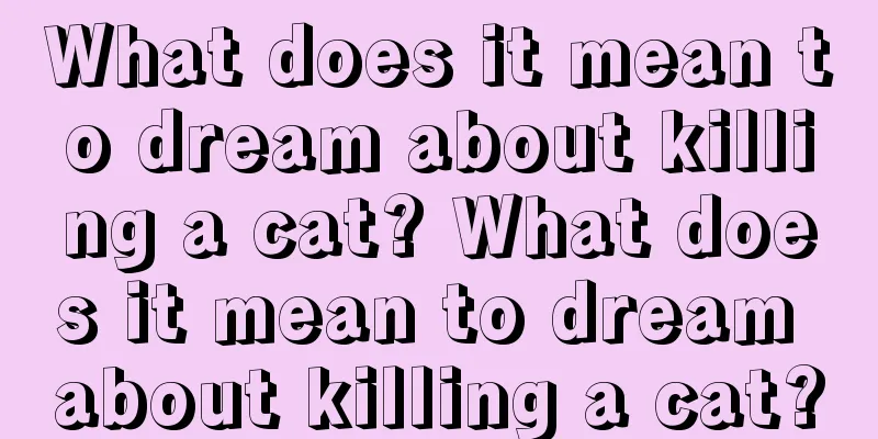 What does it mean to dream about killing a cat? What does it mean to dream about killing a cat?