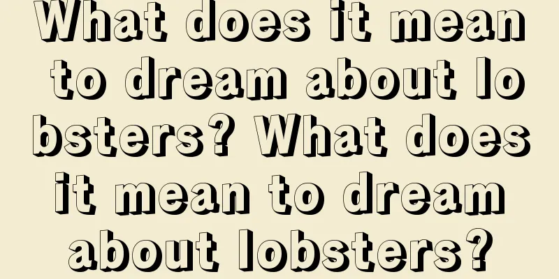 What does it mean to dream about lobsters? What does it mean to dream about lobsters?