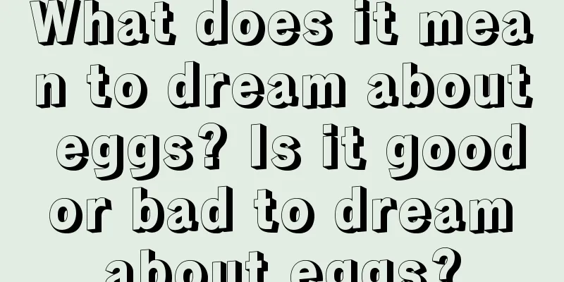 What does it mean to dream about eggs? Is it good or bad to dream about eggs?