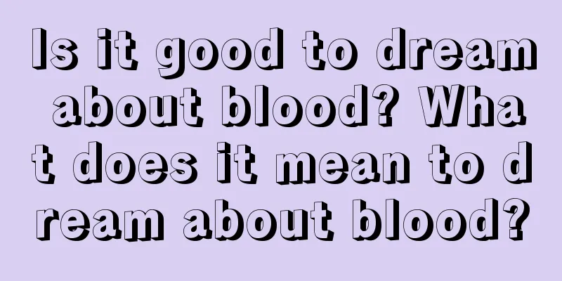 Is it good to dream about blood? What does it mean to dream about blood?