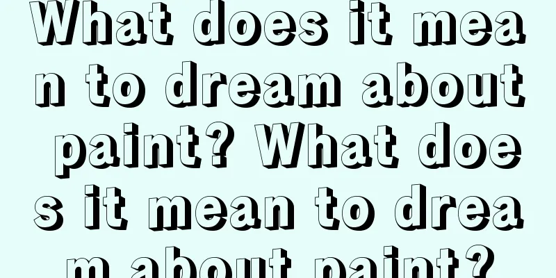 What does it mean to dream about paint? What does it mean to dream about paint?