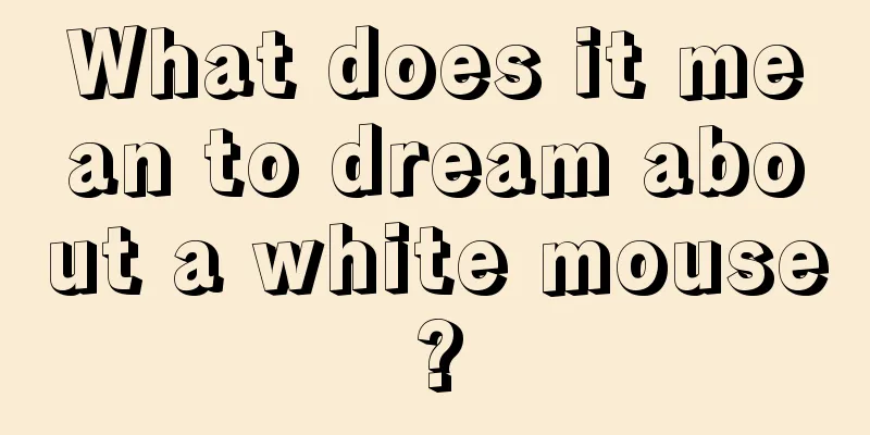 What does it mean to dream about a white mouse?