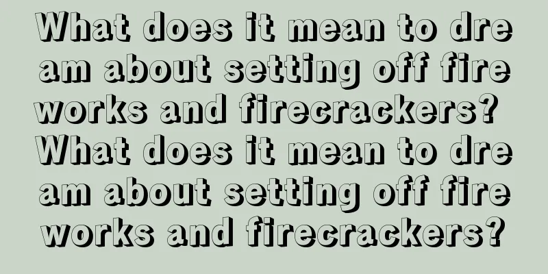 What does it mean to dream about setting off fireworks and firecrackers? What does it mean to dream about setting off fireworks and firecrackers?