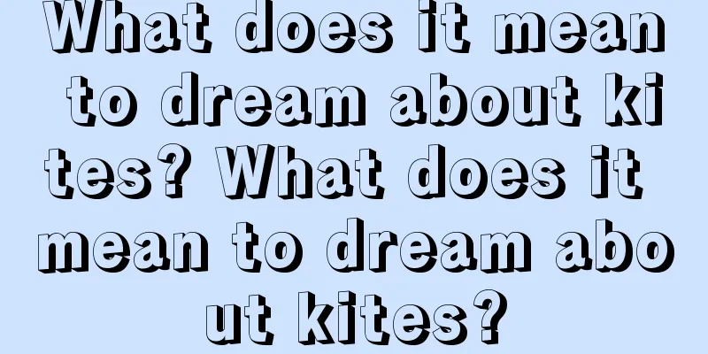 What does it mean to dream about kites? What does it mean to dream about kites?