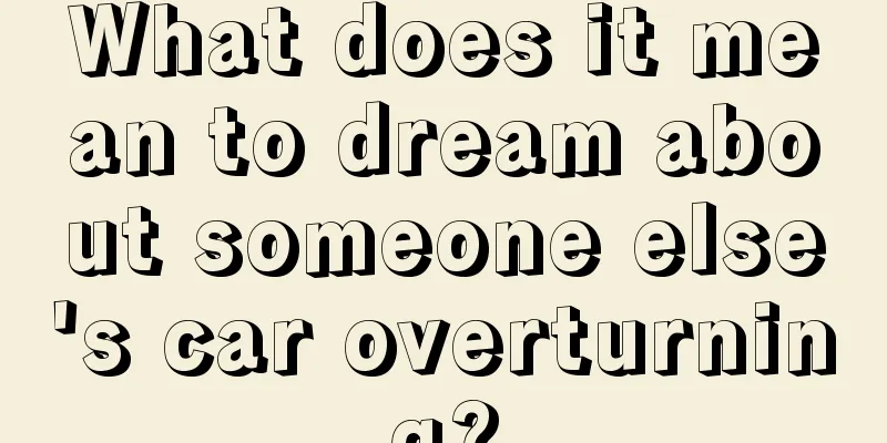 What does it mean to dream about someone else's car overturning?