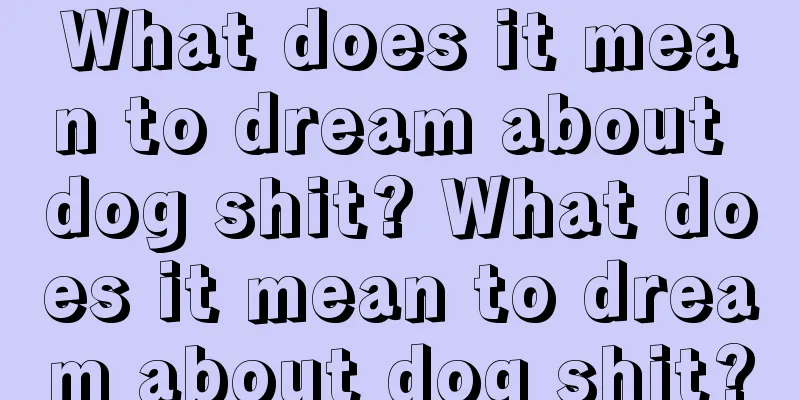 What does it mean to dream about dog shit? What does it mean to dream about dog shit?