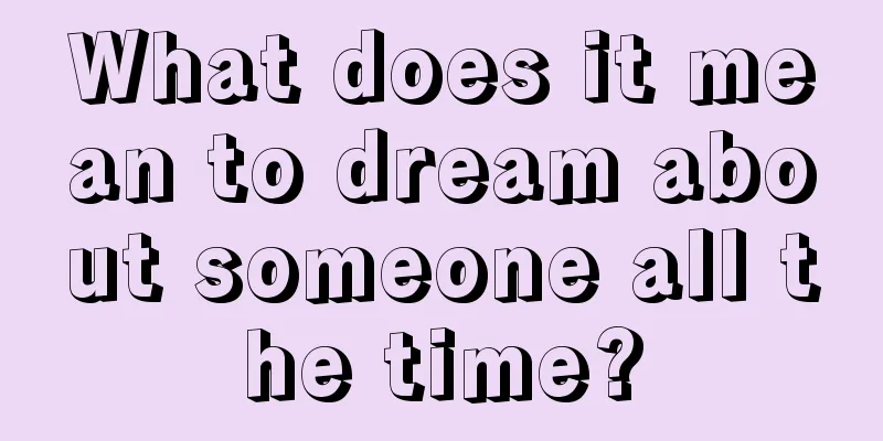 What does it mean to dream about someone all the time?