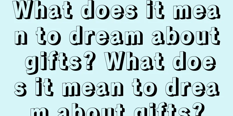 What does it mean to dream about gifts? What does it mean to dream about gifts?